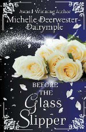 Before the Glass Slipper de Michelle Deerwester-Dalrymple