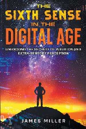 The Sixth Sense in the Digital Age de James Miller