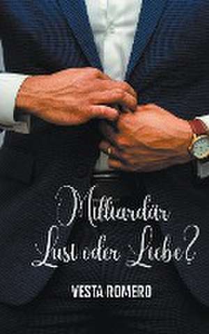 Milliardär Lust Oder Liebe? de Vesta Romero
