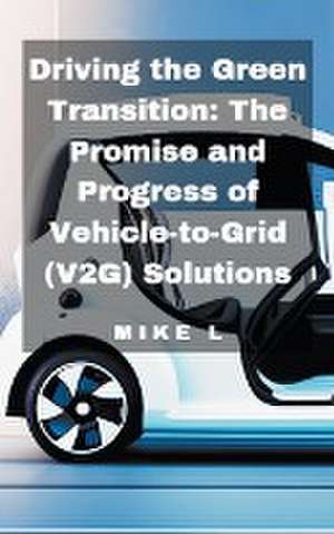 Driving the Green Transition: The Promise and Progress of Vehicle-to-Grid (V2G) Solutions de Mike L