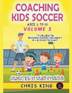 Coaching Kids Soccer - Ages 5 to 10 - Volume 3 de Chris King