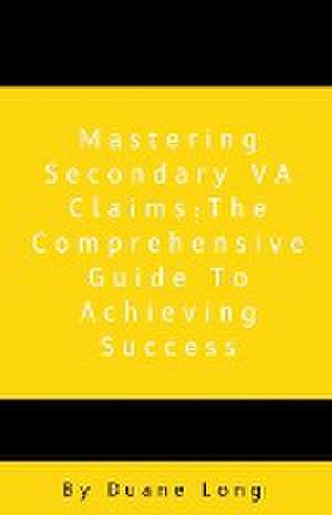 Mastering Secondary VA Claims de Duane Long