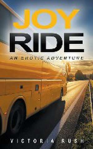 Joy Ride: An Erotic Adventure de Victoria Rush