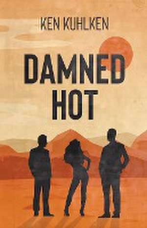 Damned Hot de Ken Kuhlken