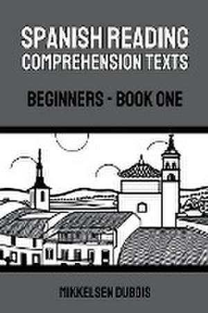 Spanish Reading Comprehension Texts de Mikkelsen Dubois