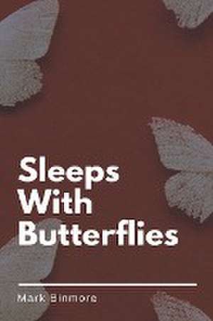 Sleeps With Butterflies de Mark Binmore