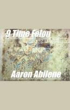 9 Time Felon de Aaron Abilene