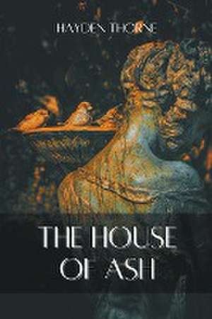 The House of Ash de Hayden Thorne