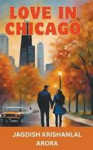 Love in Chicago de Jagdish Krishanlal Arora