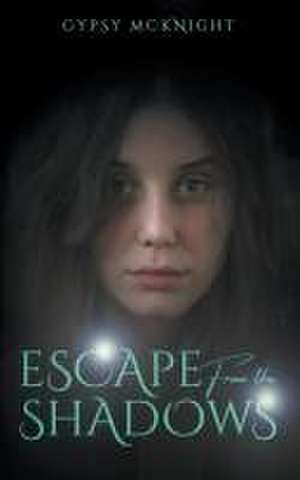 Escape from the Shadows de Gypsy McKnight