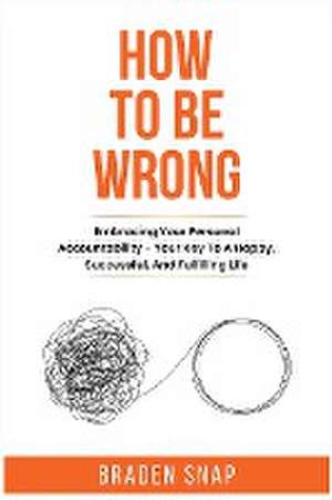 How To Be Wrong de Braden Snap