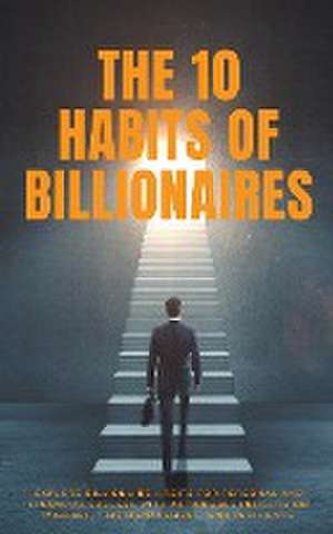 The 10 Habits of Billionaires de Elysian Scribe