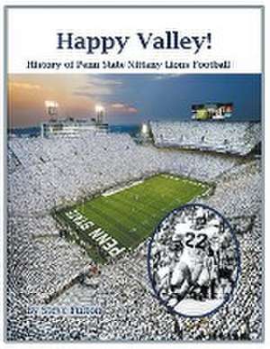 Happy Valley! History of Penn State Nittany Lions Football de Steve Fulton