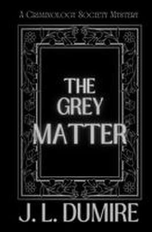 The Grey Matter de J. L. Dumire