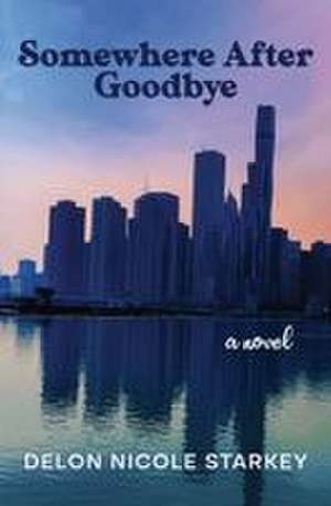 Somewhere After Goodbye de Delon Nicole Starkey