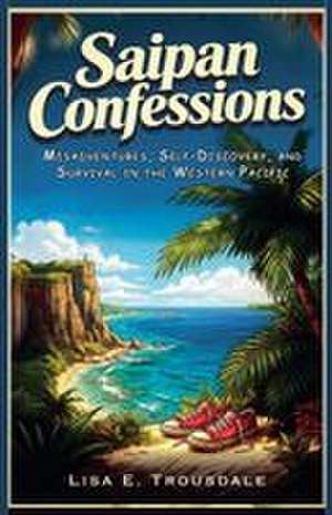 Saipan Confessions de Lisa E. Trousdale