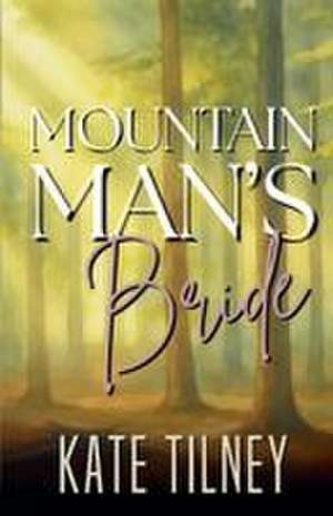 Mountain Man's Bride de Kate Tilney