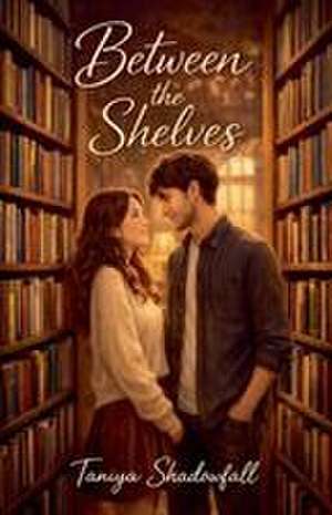 Between the Shelves de Taniya Shadowfall