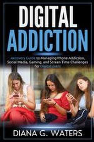 Digital Addiction de Diana G. Waters