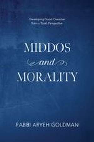 Middos and Morality de Aryeh Goldman