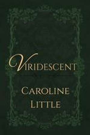 Viridescent de Caroline Little