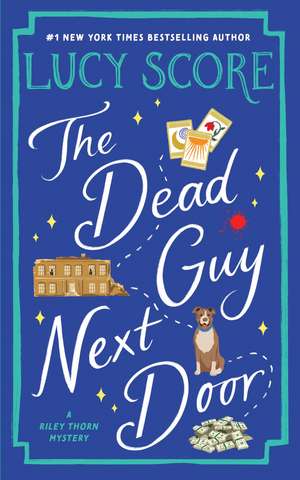 The Dead Guy Next Door: A Paranormal Murder Mystery & Contemporary Romance (Riley Thorn Book 1) de Lucy Score
