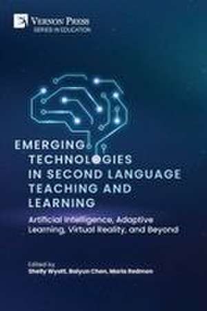 Emerging Technologies in Second Language Teaching and Learning de Shelly Wyatt