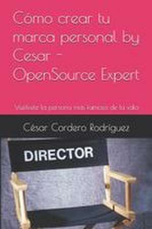 Cómo crear tu marca personal by Cesar - OpenSource Expert de César Cordero Rodríguez