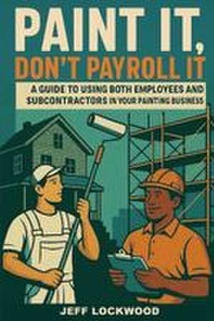 Paint it, Don't Payroll it de Jeff Lockwood