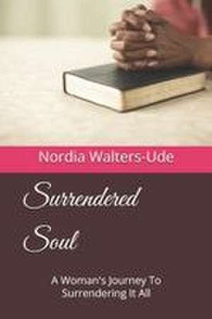 Surrendered Soul de Nordia Walters-Ude