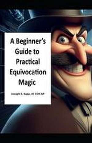 A Beginner's Guide to Practical Equivocation Magic de Joseph E Sapp Jd