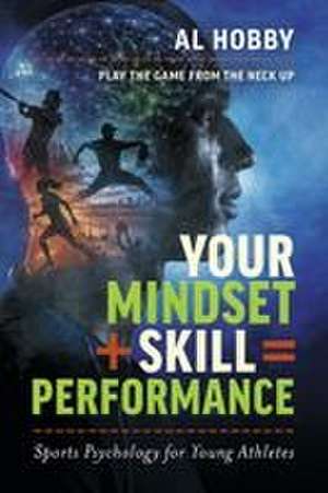 Your Mindset + Skills = Performance de Al Hobby