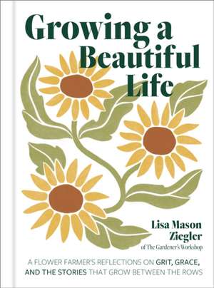 Growing a Beautiful Life de Lisa Mason Ziegler
