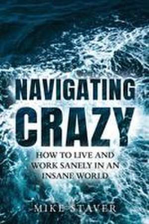 Navigating Crazy de Mike Staver
