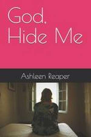 God, Hide Me de Ashleen Reaper