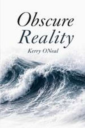 Obscure Reality de Kerry Oneal