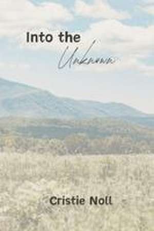 Into the Unknown de Cristie Noll
