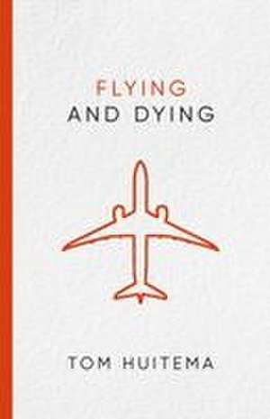 Flying and Dying de Tom P Huitema