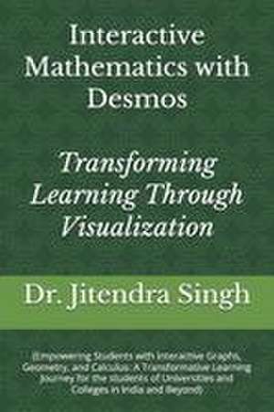 Interactive Mathematics with Desmos de Jitendra Singh