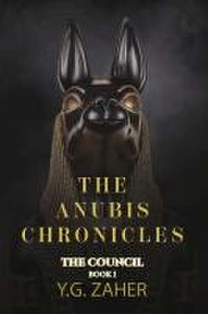 The Anubis Chronicles: The Council de Y G Zaher