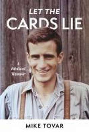 Let the Cards Lie: A Biblical Memoir de Mike Tovar