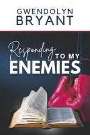 Responding to My Enemies de Gwendolyn Bryant