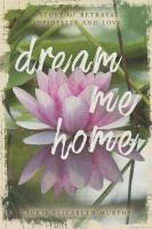 Dream Me Home de Laurie Elizabeth Murphy