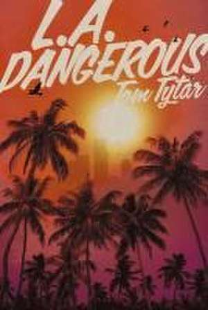 L.A. Dangerous de Tom Tytar