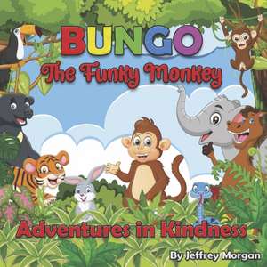 Bungo the Funky Monkey Adventures in Kindness de Jeffrey Morgan