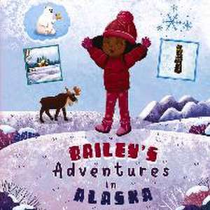 Bailey's Adventures in Alaska de Bailey Beavers