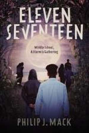 Elevenseventeen: Middle School, a Storm Is Gathering de Philip J. Mack