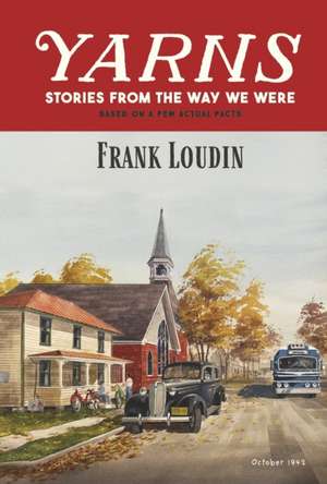 Yarns: Stories from the Way We Were: Based on a Few Actual Facts de Frank Loudin