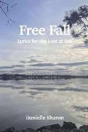 Free Fall: Lyrics for the Lost at Sea de Danielle Sharon