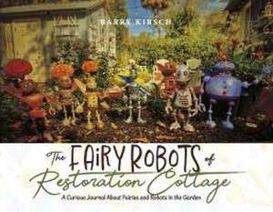 The Fairy Robots of Restoration Cottage de Barry Kirsch